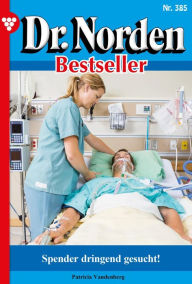 Title: Spender dringend gesucht!: Dr. Norden Bestseller 385 - Arztroman, Author: Patricia Vandenberg