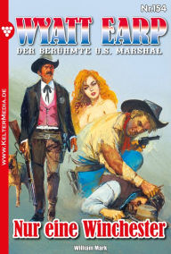 Title: Nur eine Winchester: Wyatt Earp 154 - Western, Author: William Mark