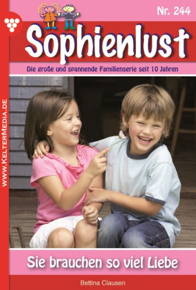 Sie brauchen so viel Liebe: Sophienlust 244 - Familienroman