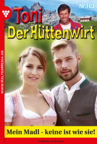 Title: Mein Madl - keine ist wie sie!: Toni der Hüttenwirt 163 - Heimatroman, Author: Friederike von Buchner
