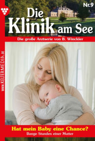 Title: Hat mein Baby eine Chance?: Die Klinik am See 9 - Arztroman, Author: Britta Winckler