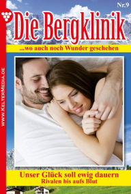 Title: Die Bergklinik 9 - Arztroman: Unser Glück soll ewig dauern, Author: Hans-Peter Lehnert