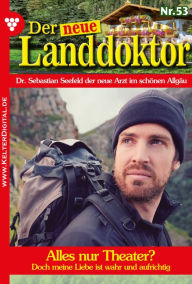 Title: Alles nur Theater?: Der neue Landdoktor 53 - Arztroman, Author: Tessa Hofreiter