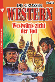 Title: Westwärts zieht der Tod: Die großen Western 216, Author: U.H. Wilken