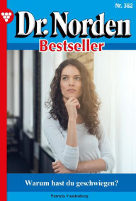 Title: Warum hast du geschwiegen?: Dr. Norden Bestseller 382 - Arztroman, Author: Patricia Vandenberg