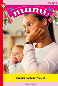 Title: Du bist doch der Vater!: Mami 2048 - Familienroman, Author: Jutta von Kampen