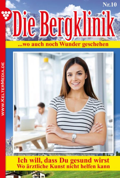 Die Bergklinik: Die Bergklinik 10 - Arztroman