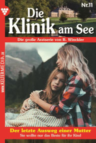 Title: Der letzte Ausweg einer Mutter: Die Klinik am See 11 - Arztroman, Author: Britta Winckler