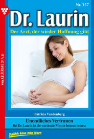 Title: Unendliches Vertrauen: Dr. Laurin 157 - Arztroman, Author: Patricia Vandenberg