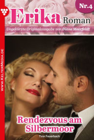 Title: Rendezvous am Silbermoor: Erika Roman 4 - Liebesroman, Author: Tina Feuerbach