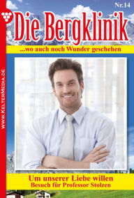 Title: Die Bergklinik 14 - Arztroman: Um unserer Liebe willen, Author: Hans-Peter Lehnert