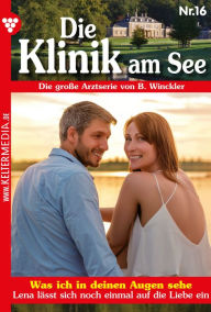 Title: Was ich in deinen Augen sehe: Die Klinik am See 16 - Arztroman, Author: Britta Winckler