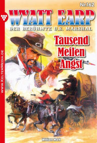 Title: Tausend Meilen Angst: Wyatt Earp 162 - Western, Author: William Mark