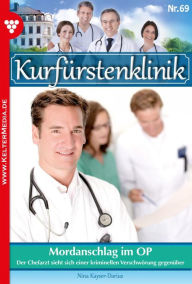 Title: Mordanschlag im OP: Kurfürstenklinik 69 - Arztroman, Author: Nina Kayser-Darius