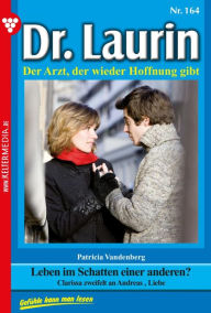 Title: Leben im Schatten einer anderen?: Dr. Laurin 164 - Arztroman, Author: Patricia Vandenberg