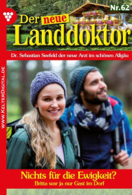 Title: Nichts für die Ewigkeit?: Der neue Landdoktor 62 - Arztroman, Author: Tessa Hofreiter