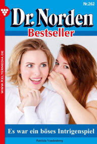 Title: Es war ein böses Intrigenspiel: Dr. Norden Bestseller 262 - Arztroman, Author: Patricia Vandenberg