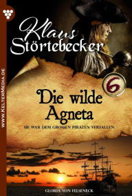 Title: Die wilde Agneta: Klaus Störtebeker 6 - Abenteuerroman, Author: Gloria von Felseneck