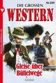 Title: Die großen Western Nr. 239: Die großen Western 239, Author: G.F. Barner