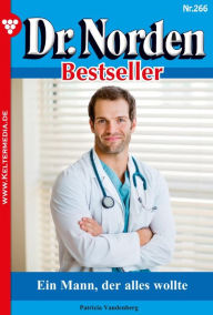 Title: Ein Mann, der alles wollte: Dr. Norden Bestseller 266 - Arztroman, Author: Patricia Vandenberg