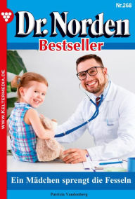 Title: Ein Mädchen sprengt die Fesseln: Dr. Norden Bestseller 268 - Arztroman, Author: Patricia Vandenberg