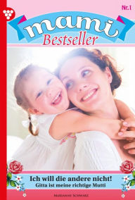 Title: Ich will die andere nicht!: Mami Bestseller 1 - Familienroman, Author: Karina Kaiser