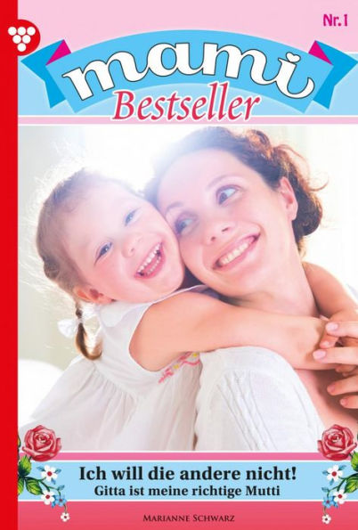 Ich will die andere nicht!: Mami Bestseller 1 - Familienroman