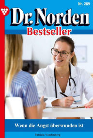 Title: Wenn die Angst überwunden ist: Dr. Norden Bestseller 289 - Arztroman, Author: Patricia Vandenberg