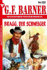 Title: Bragg, der Schweiger: G.F. Barner 122 - Western, Author: G.F. Barner