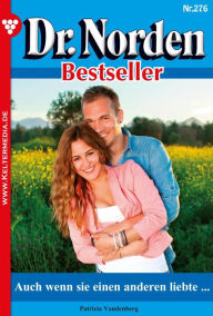 Title: Auch wenn sie einen anderen liebte ...: Dr. Norden Bestseller 276 - Arztroman, Author: Patricia Vandenberg