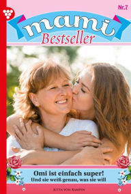 Title: Omi ist einfach super!: Mami Bestseller 7 - Familienroman, Author: Jutta von Kampen