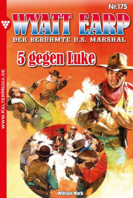 Title: 5 gegen Luke: Wyatt Earp 175 - Western, Author: William Mark