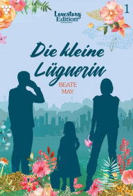 Title: Die kleine Lügnerin: Lovestory Edition 1 - Liebesroman, Author: Beate May