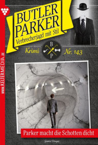 Title: Parker macht die Schotten dicht: Butler Parker 143 - Kriminalroman, Author: Günter Dönges