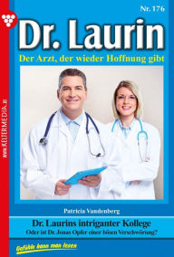 Title: Dr. Laurins intriganter Kollege: Dr. Laurin 176 - Arztroman, Author: Patricia Vandenberg