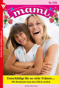 Title: Entschädigt für so viele Tränen ...: Mami 1935 - Familienroman, Author: Gisela Reutling