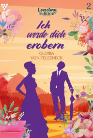 Title: Ich werde dich erobern!: Lovestory Edition 2 - Liebesroman, Author: Gloria von Felseneck