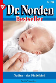 Title: Nadine - das Findelkind: Dr. Norden Bestseller 287 - Arztroman, Author: Patricia Vandenberg