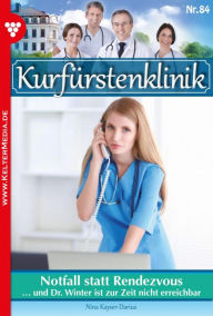 Title: Notfall statt Rendezvous: Kurfürstenklinik 84 - Arztroman, Author: Nina Kayser-Darius