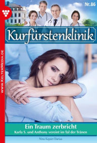 Title: Ein Traum zerbricht: Kurfürstenklinik 86 - Arztroman, Author: Nina Kayser-Darius