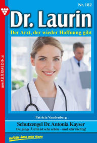 Title: Schutzengel Dr. Antonia Kayser: Dr. Laurin 182 - Arztroman, Author: Patricia Vandenberg