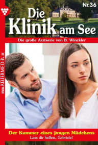 Title: Der Kummer eines jungen Mädchens: Die Klinik am See 36 - Arztroman, Author: Britta Winckler