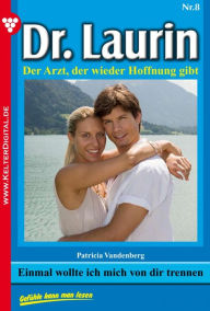 Title: Dr. Laurin 8 - Arztroman: Einmal wollte ich mich von dir trennen, Author: Patricia Vandenberg