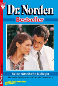 Title: Dr. Norden Bestseller 21 - Arztroman: Seine rätselhafte Kollegin, Author: Patricia Vandenberg