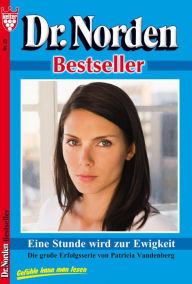 Title: Dr. Norden Bestseller 25 - Arztroman: Ein Stunde wird zur Ewigkeit, Author: Patricia Vandenberg