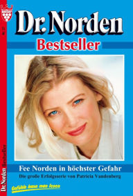 Title: Dr. Norden Bestseller 27 - Arztroman: Fee Norden in höchster Gefahr, Author: Patricia Vandenberg