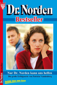 Title: Dr. Norden Bestseller 41 - Arztroman: Nur Dr. Norden kann uns helfen, Author: Patricia Vandenberg