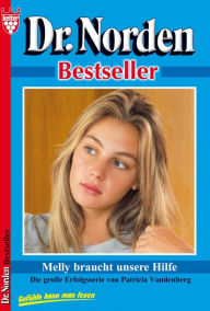 Title: Dr. Norden Bestseller 48 - Arztroman: Melly braucht unsere Hilfe, Author: Patricia Vandenberg