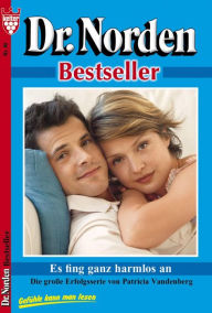 Title: Dr. Norden Bestseller 80 - Arztroman: Es fing ganz harmlos an, Author: Patricia Vandenberg