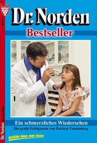 Title: Dr. Norden Bestseller 63 - Arztroman: Ein schmerzliches Wiedersehen, Author: Patricia Vandenberg